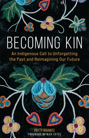 Becoming Kin : An Indigenous Call to Unforgetting the Past and Reimagining Our Future (FNCR 2023)